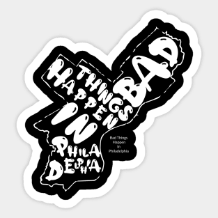 bad things happen in philadelphia Sticker